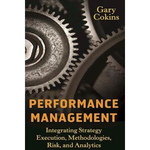 G. Cokins Performance Management – Integrating Strategy Execution, Methodologies, Risk, And Analytics