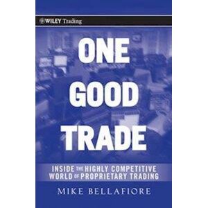Mike Bellafiore One Good Trade – Inside The Highly Competitive World Of Proprietary Trading