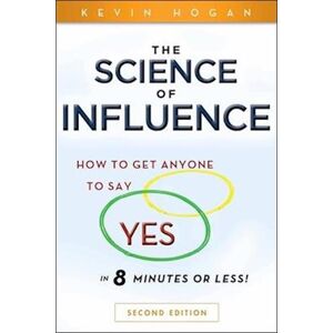 Kevin Hogan The Science Of Influence – How To Get Anyone To Say 