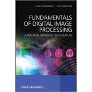 Chris Solomon Fundamentals Of Digital Image Processing – A Practical Approach With Examples In Matlab