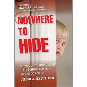 Jerome J. Schultz Nowhere To Hide – Why Kids With Adhd And Ld Hate School And What We Can Do About It