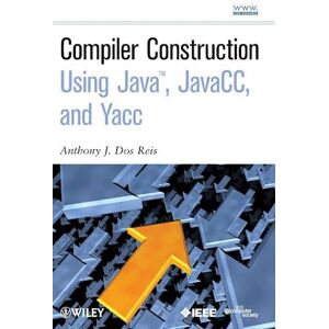 AJ Dos Reis Compiler Construction Using Java, Javacc And Yacc