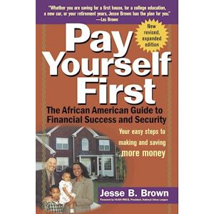 Jesse B Brown Pay Yourself First: The African American Guide To Financial Success And Security