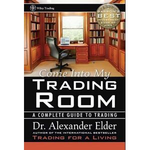 Alexander Elder Come Into My Trading Room – A Complete Guide To Trading