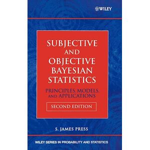 S. Press Subjective And Objective Bayesian Statistics – Principles, Models And Applications 2e