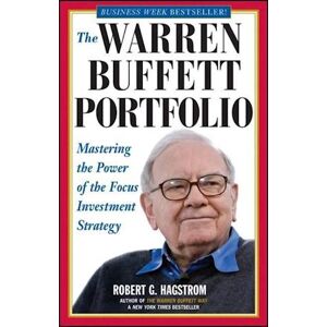 Robert G. Hagstrom The Warren Buffett Portfolio – Mastering The Power  Of The Focus Investment Strategy