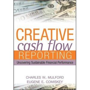 Charles W. Mulford Creative Cash Flow Reporting – Uncovering Sustainable Financial Performance