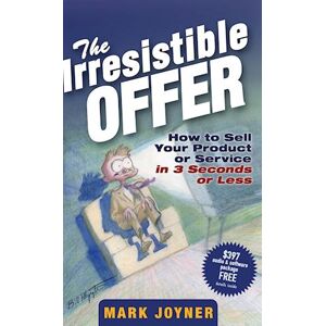 M. Joyner The Irresistible Offer – How To Sell Your Product Or Service In 3 Seconds Or Less