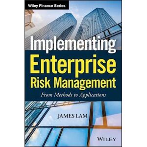 James Lam Implementing Enterprise Risk Management – From Methods To Applications