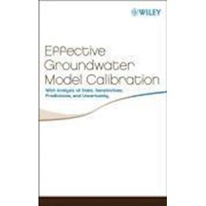 MC Hill Effective Groundwater Model Calibration – With Analysis Of Data, Sensitivities, Predictions And Uncertainty