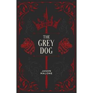 Jason Malone The Grey Dog: Part Two Of The Godyear Saga