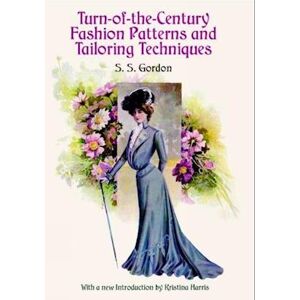 S S Gordon Turn-Of-The-Century Fashion Patterns And Tailoring Techniques