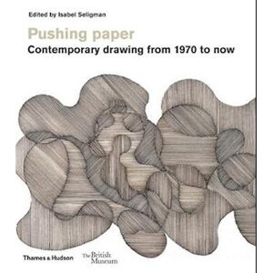 Pushing Paper: Contemporary Drawing From 1970 To Now