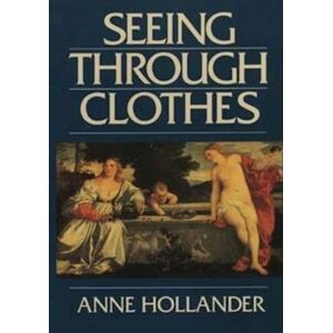 Anne Hollander Seeing Through Clothes