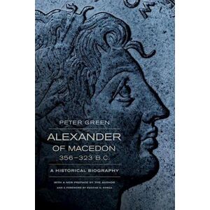 Peter Green Alexander Of Macedon, 356–323 B.C.