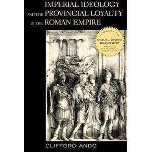 Clifford Ando Imperial Ideology And Provincial Loyalty In The Roman Empire