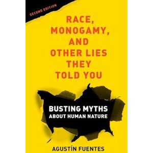 Agustín Fuentes Race, Monogamy, And Other Lies They Told You, Second Edition