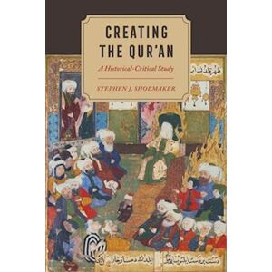 Stephen J. Shoemaker Creating The Qur’an