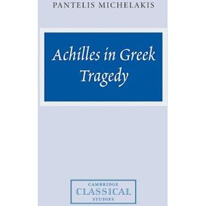 Pantelis Michelakis Achilles In Greek Tragedy