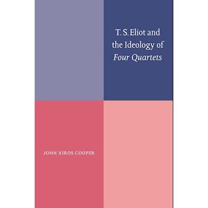 John Xiros Cooper T. S. Eliot And The Ideology Of Four Quartets