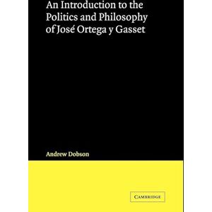 Andrew Dobson An Introduction To The Politics And Philosophy Of José Ortega Y Gasset