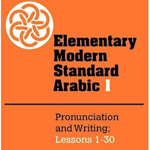 Elementary Modern Standard Arabic: Volume 1, Pronunciation And Writing; Lessons 1-30