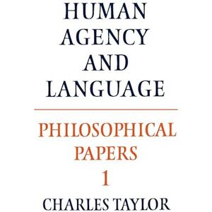 Taylor Philosophical Papers: Volume 1, Human Agency And Language