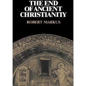 R. A. Markus The End Of Ancient Christianity