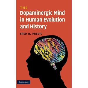 Fred H. Previc The Dopaminergic Mind In Human Evolution And History