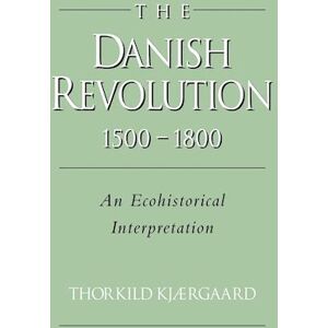 Thorkild Kjærgaard The Danish Revolution, 1500–1800