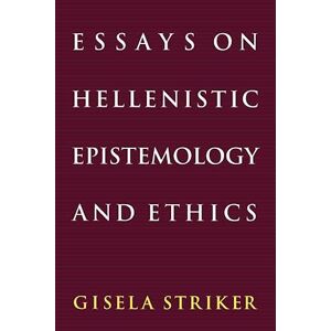 Gisela Striker Essays On Hellenistic Epistemology And Ethics