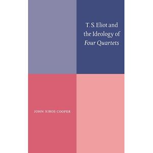 John Xiros Cooper T. S. Eliot And The Ideology Of Four Quartets