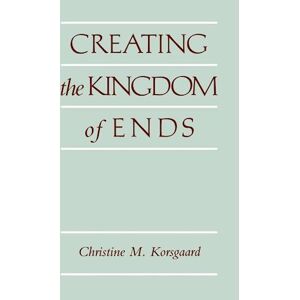 Christine M. Korsgaard Creating The Kingdom Of Ends