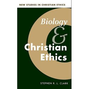 Stephen R. L. Clark Biology And Christian Ethics