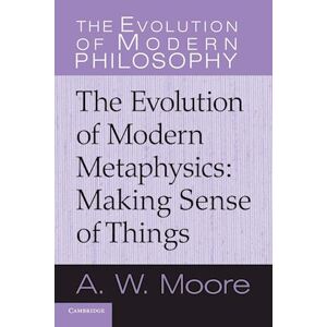 A. W. Moore The Evolution Of Modern Metaphysics