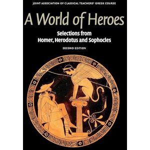 Joint Association of Classical Teachers' Greek Course A World Of Heroes