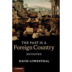 David Lowenthal The Past Is A Foreign Country – Revisited