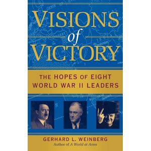 Gerhard L. Weinberg Visions Of Victory