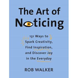 Rob Walker The Art Of Noticing