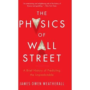 James Owen Weatherall The Physics Of Wall Street: A Brief History Of Predicting The Unpredictable