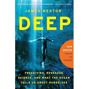 James Nestor Deep: Freediving, Renegade Science, And What The Ocean Tells Us About Ourselves