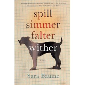 Sara Baume Spill Simmer Falter Wither