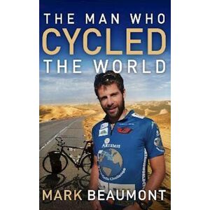 Mark Beaumont The Man Who Cycled The World