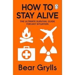 Bear Grylls How To Stay Alive