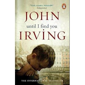 John Irving Until I Find You