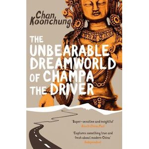 Chan Koonchung The Unbearable Dreamworld Of Champa The Driver