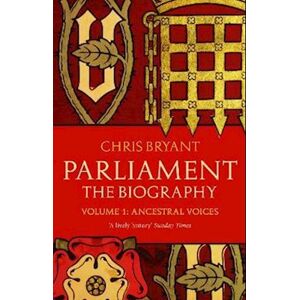 Chris Bryant Parliament: The Biography (Volume I - Ancestral Voices)