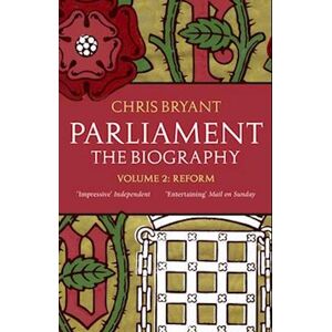 Chris Bryant Parliament: The Biography (Volume Ii - Reform)