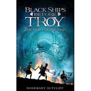 Rosemary Sutcliff Black Ships Before Troy