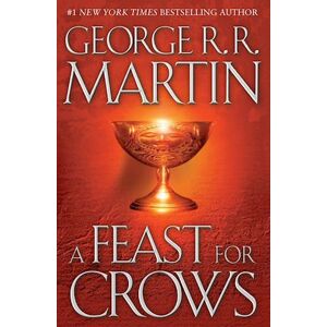 George R. R. Martin A Feast For Crows: A Song Of Ice And Fire: Book Four